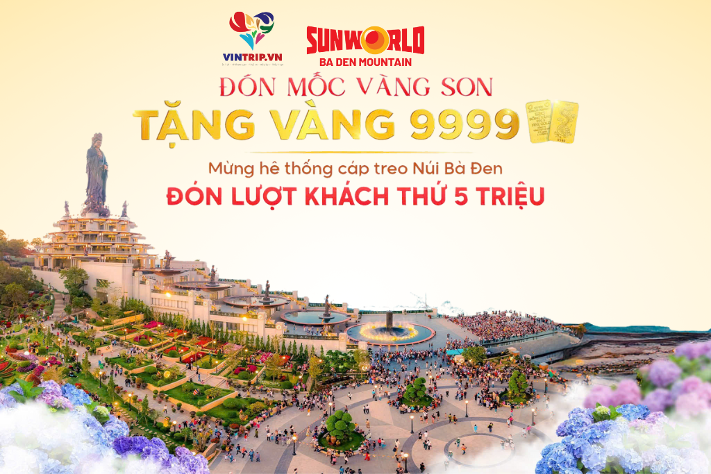 ĐÓN MỐC VÀNG SON - CƠ HỘI NHẬN NGAY VÀNG 9999 KHI ĐẶT VÉ CÁP TREO NÚI BÀ ĐEN TÂY NINH